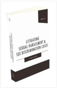 Litigating Sexual Harassment and Sex Discrimination Cases, Elizabeth Hubbard & Aaron B. Maduff